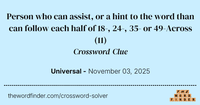 Person who can assist, or a hint to the word than can follow each half of 18-, 24-, 35- or 49-Across crossword clue image