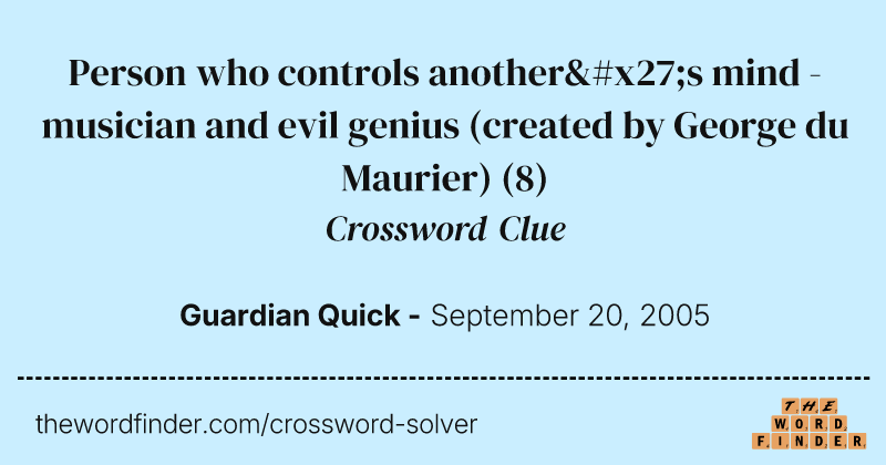Person who controls another's mind - musician and evil genius (created by George du Maurier) crossword clue image