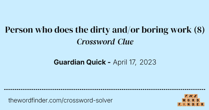 Person who does the dirty and/or boring work crossword clue image