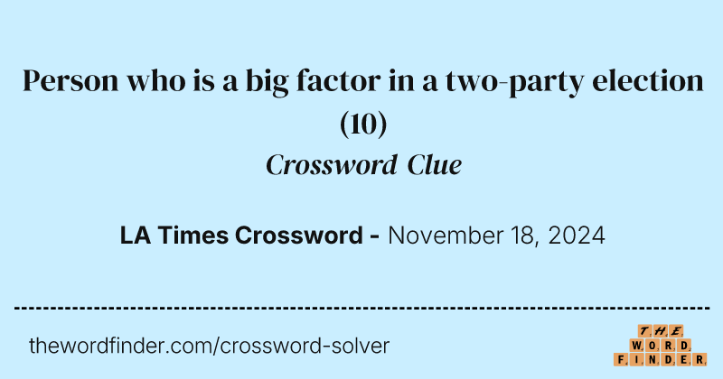 Person who is a big factor in a two-party election crossword clue image