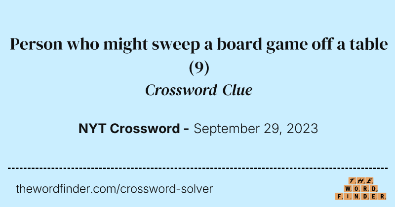 Person who might sweep a board game off a table crossword clue image