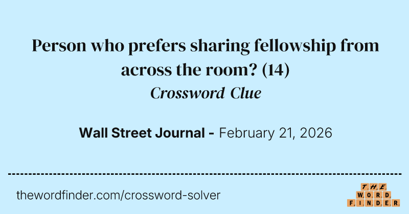 Person who prefers sharing fellowship from across the room? crossword clue image