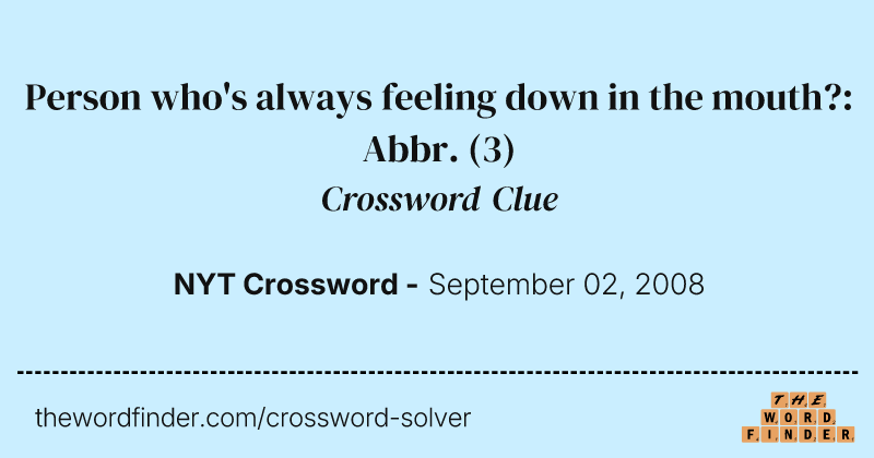 Person who's always feeling down in the mouth?: Abbr. crossword clue image