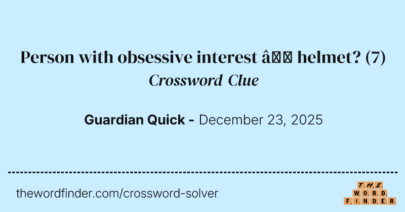 Person with obsessive interest – helmet? crossword clue image