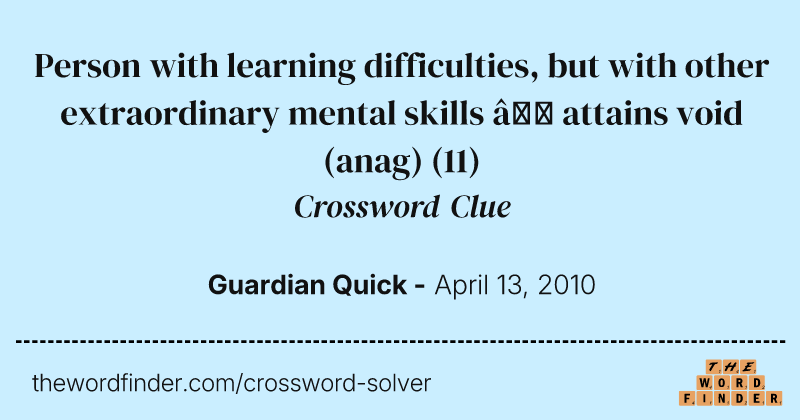 Person with learning difficulties, but with other extraordinary mental skills — attains void (anag) crossword clue image