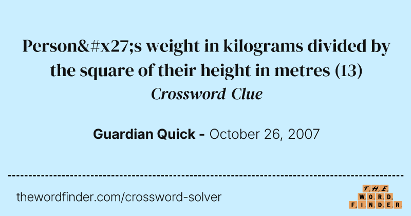 Person's weight in kilograms divided by the square of their height in metres crossword clue image