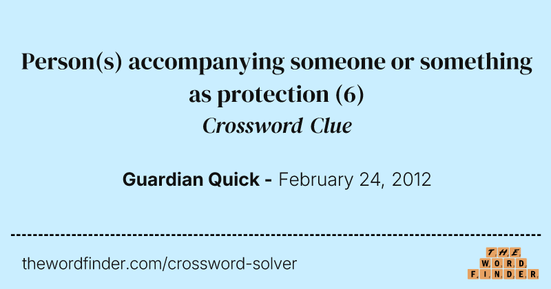 Person(s) accompanying someone or something as protection crossword clue image