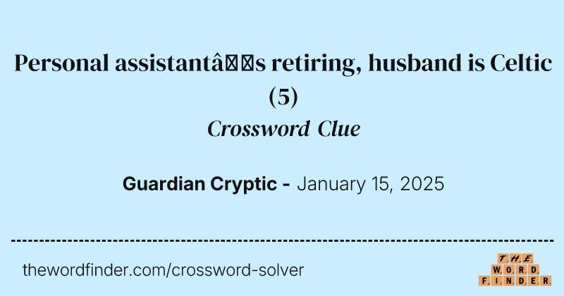 Personal assistant’s retiring, husband is Celtic crossword clue image