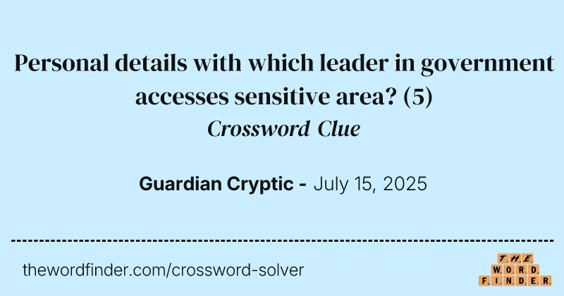 Personal details with which leader in government accesses sensitive area? crossword clue image