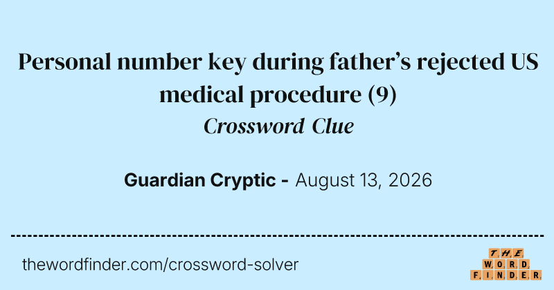 Personal number key during father’s rejected US medical procedure crossword clue image