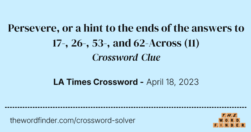 Persevere, or a hint to the ends of the answers to 17-, 26-, 53-, and 62-Across crossword clue image