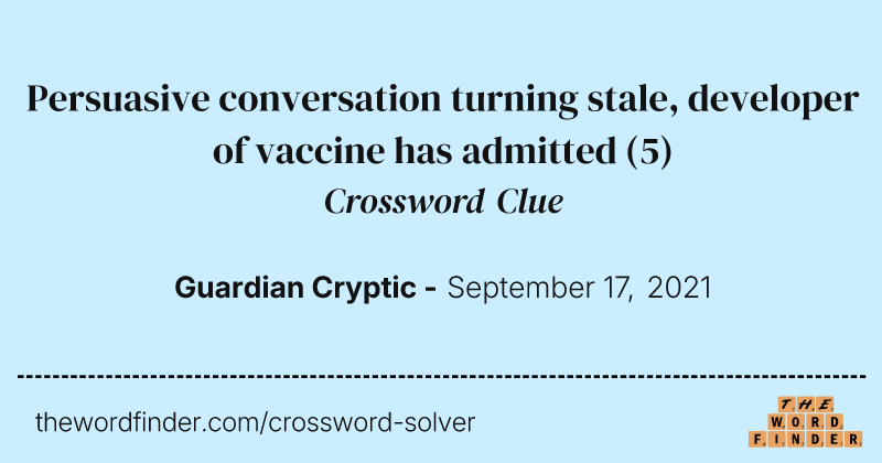 Persuasive conversation turning stale, developer of vaccine has admitted crossword clue image