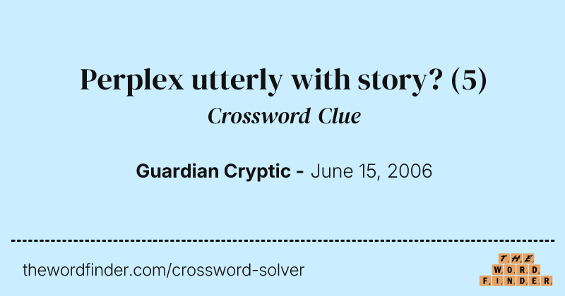 Perplex utterly with story? crossword clue image
