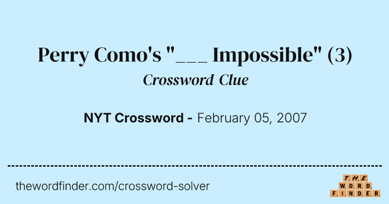 Perry Como's "___ Impossible" crossword clue image