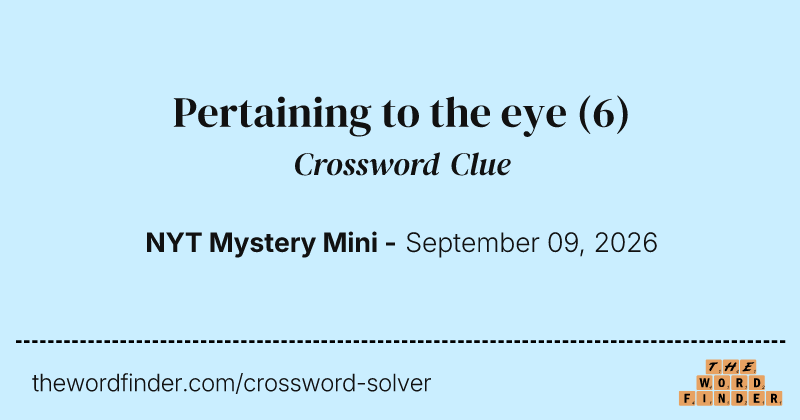 Pertaining to the eye crossword clue image