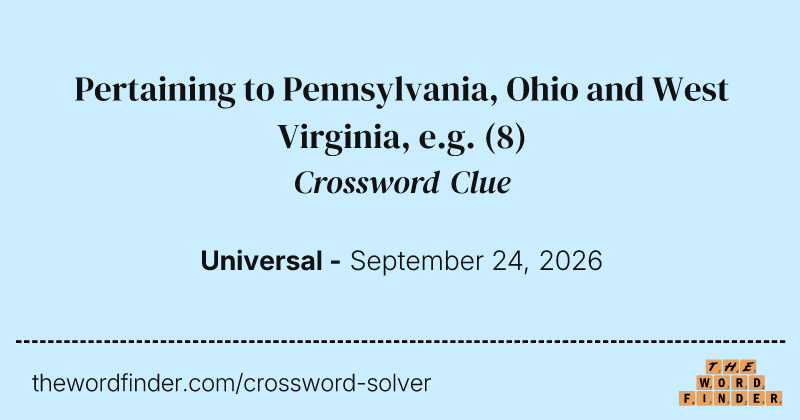 Pertaining to Pennsylvania, Ohio and West Virginia, e.g. crossword clue image