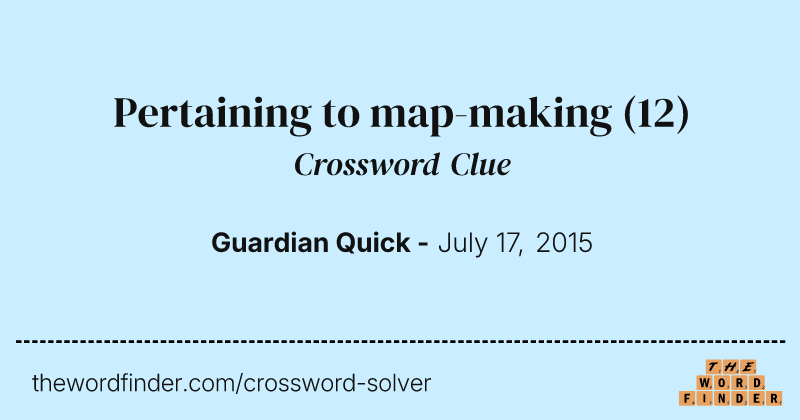 Pertaining to map-making crossword clue image