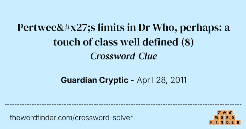 Pertwee's limits in Dr Who, perhaps: a touch of class well defined crossword clue image