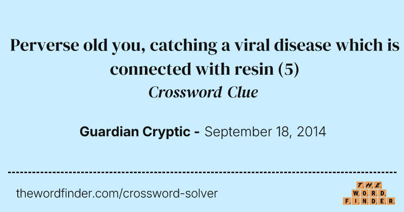 Perverse old you, catching a viral disease which is connected with resin crossword clue image