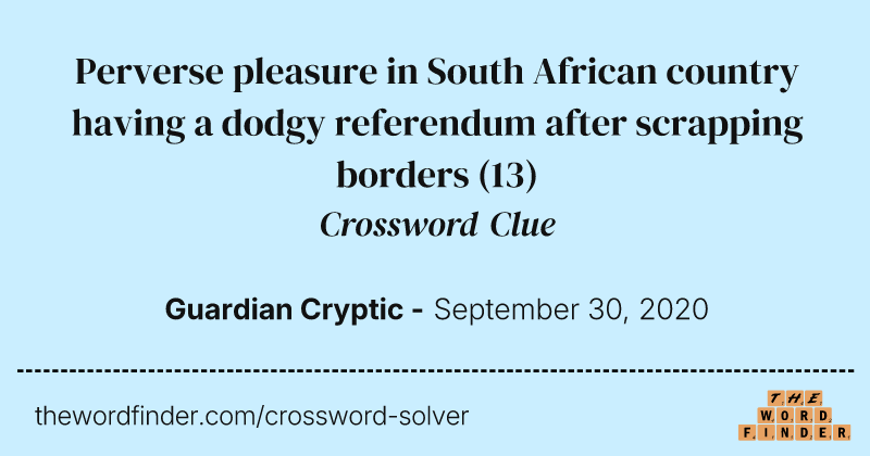 Perverse pleasure in South African country having a dodgy referendum after scrapping borders crossword clue image