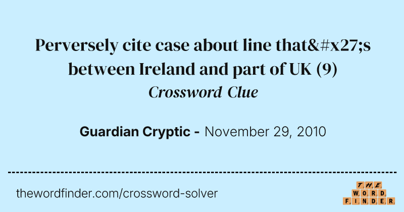 Perversely cite case about line that's between Ireland and part of UK crossword clue image