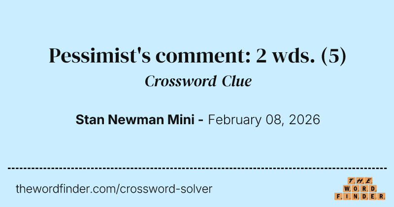Pessimist's comment: 2 wds. crossword clue image