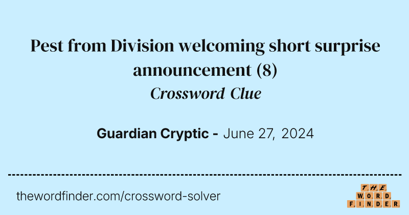 Pest from Division welcoming short surprise announcement crossword clue image