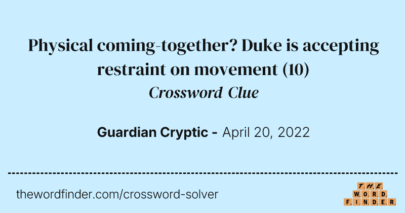Physical coming-together? Duke is accepting restraint on movement crossword clue image