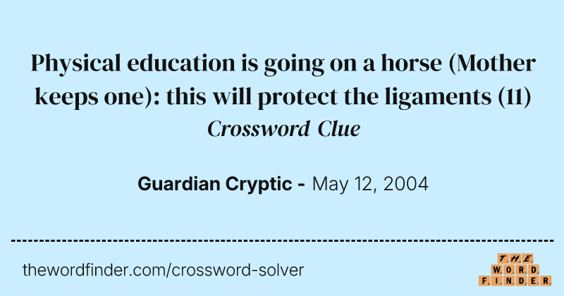 Physical education is going on a horse (Mother keeps one): this will protect the ligaments crossword clue image