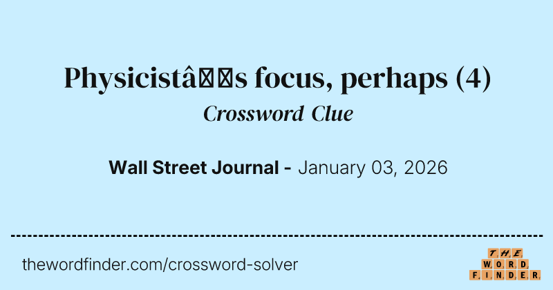 Physicist’s focus, perhaps crossword clue image