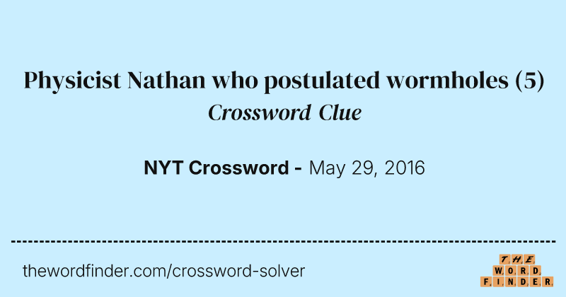 Physicist Nathan who postulated wormholes crossword clue image