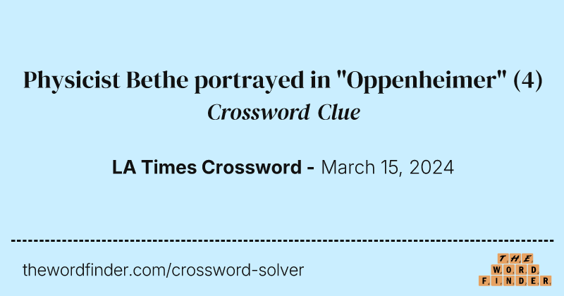 Physicist Bethe portrayed in "Oppenheimer" crossword clue image