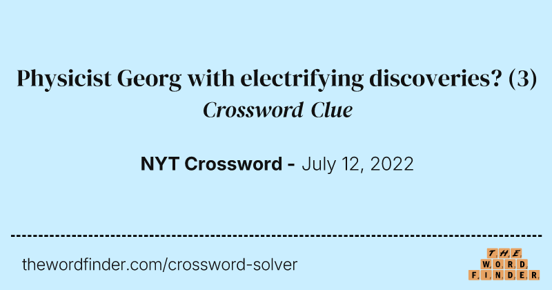 Physicist Georg with electrifying discoveries? crossword clue image
