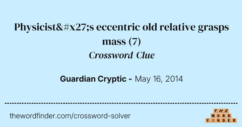Physicist's eccentric old relative grasps mass crossword clue image