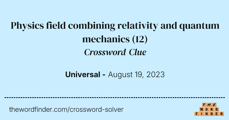 Physics field combining relativity and quantum mechanics crossword clue image