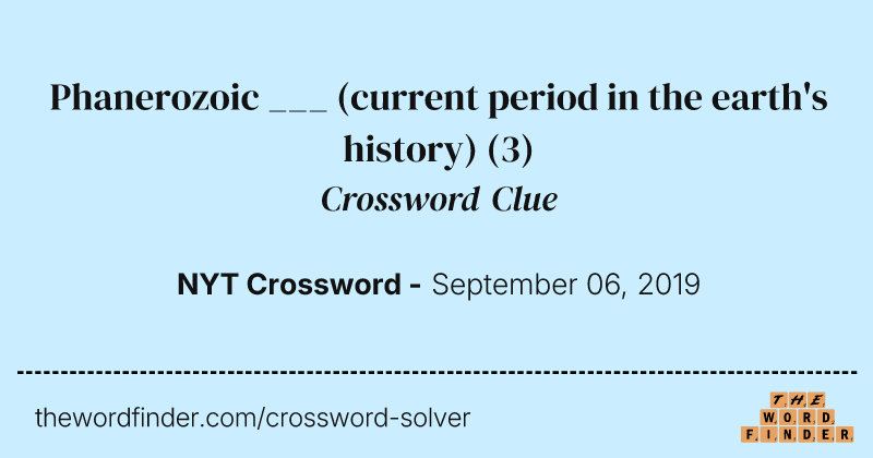 Phanerozoic ___ (current period in the earth's history) crossword clue image