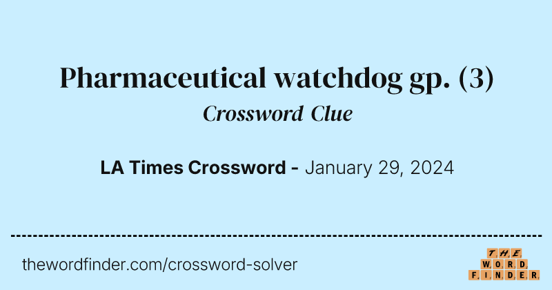 Pharmaceutical watchdog gp. crossword clue image