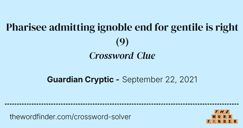 Pharisee admitting ignoble end for gentile is right crossword clue image