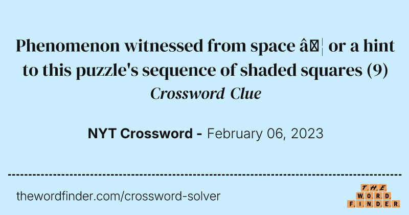 Phenomenon witnessed from space … or a hint to this puzzle's sequence of shaded squares crossword clue image