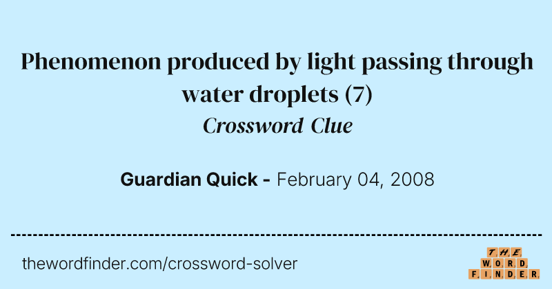 Phenomenon produced by light passing through water droplets crossword clue image