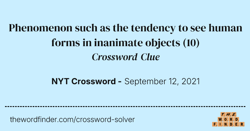 Phenomenon such as the tendency to see human forms in inanimate objects crossword clue image