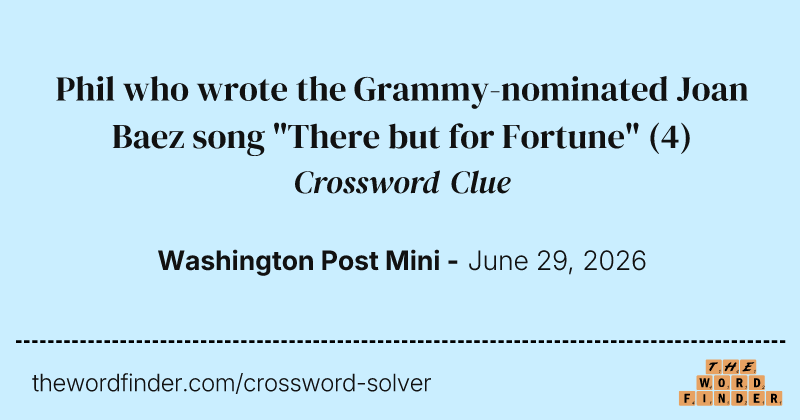 Phil who wrote the Grammy-nominated Joan Baez song "There but for Fortune" crossword clue image