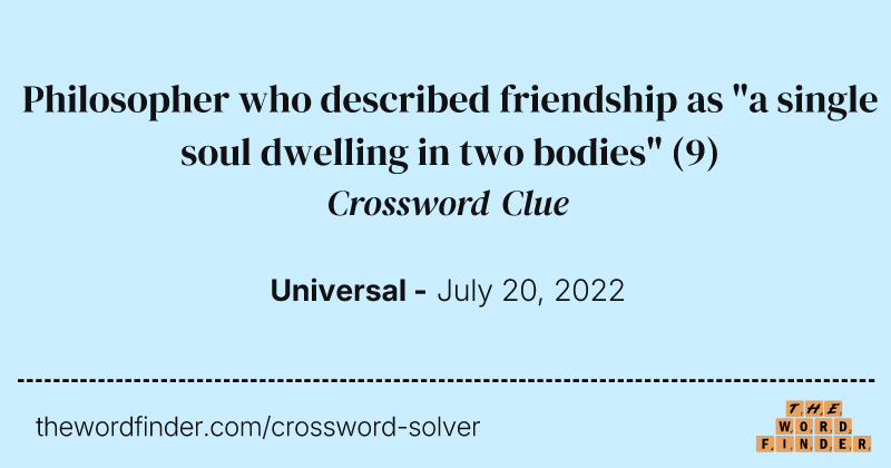 Philosopher who described friendship as "a single soul dwelling in two bodies" crossword clue image