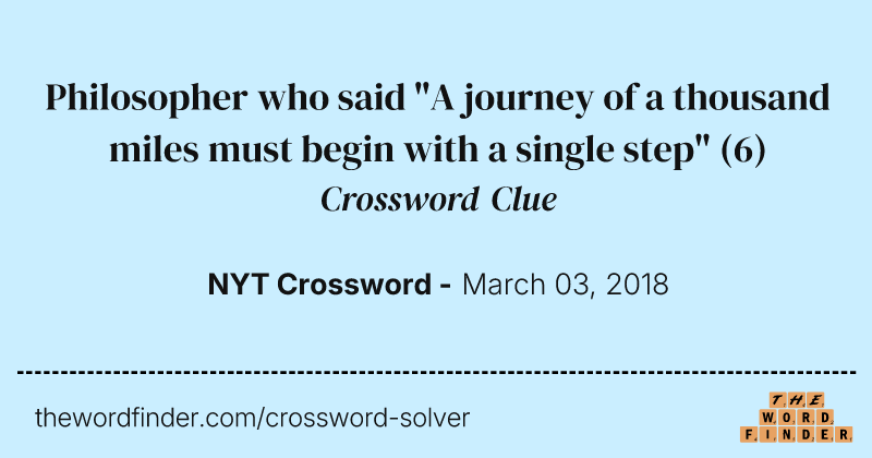 Philosopher who said "A journey of a thousand miles must begin with a single step" crossword clue image