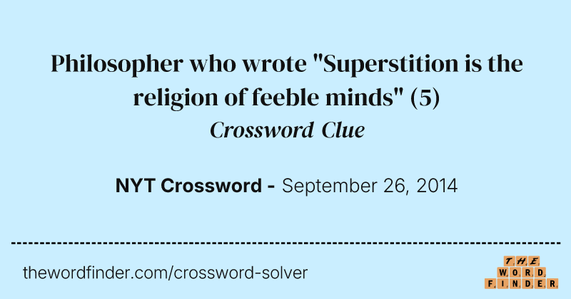 Philosopher who wrote "Superstition is the religion of feeble minds" crossword clue image