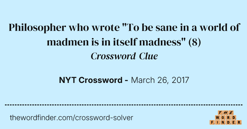 Philosopher who wrote "To be sane in a world of madmen is in itself madness" crossword clue image
