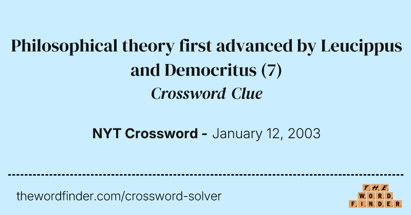 Philosophical theory first advanced by Leucippus and Democritus crossword clue image