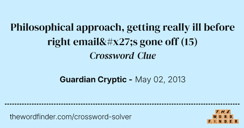 Philosophical approach, getting really ill before right email's gone off crossword clue image