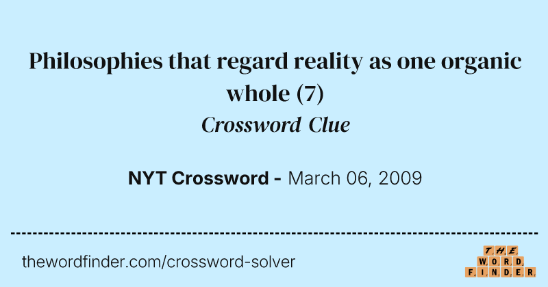 Philosophies that regard reality as one organic whole crossword clue image