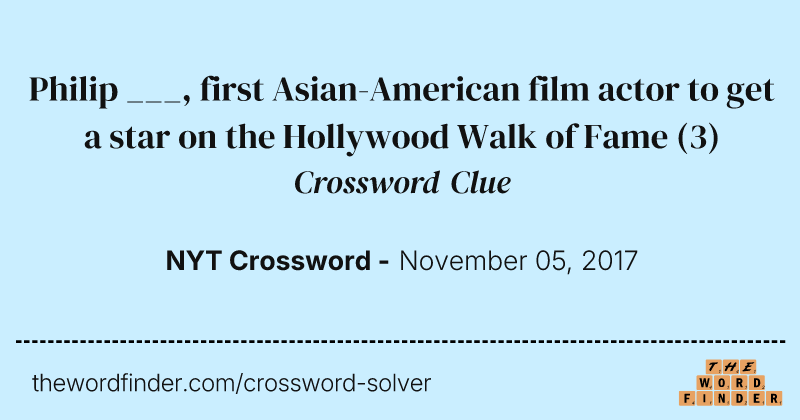 Philip ___, first Asian-American film actor to get a star on the Hollywood Walk of Fame crossword clue image